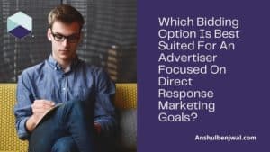 Which Bidding Option Is Best Suited For An Advertiser Focused On Direct Response Marketing Goals?