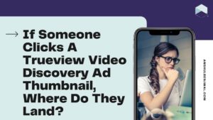 If Someone Clicks A Trueview Video Discovery Ad Thumbnail, Where Do They Land?