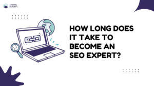 How Long Does It Take to Become an SEO Expert?