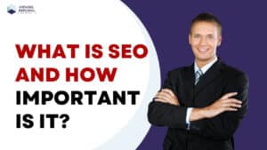 What Is SEO and How Important Is It?
